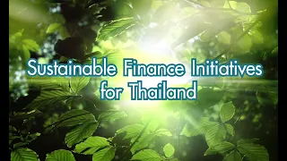 The Sustainable Finance Initiatives for Thailand : การเงินเพื่อความยั่งยืน