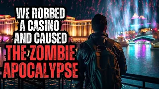 We Robbed a Casino and Caused the Zombie Apocalypse