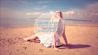 Calvin Harris  ft. Ellie Goulding - Outside (TomoVip Bootleg)
