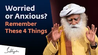 Worried or Anxious  Remember These 4 Things | ISHA