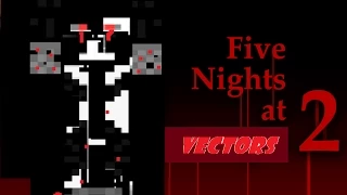 Five Nights At Vectors 2!