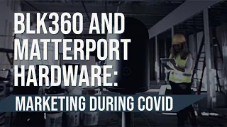 BLK360 and Matterport Hardware: Marketing During COVID