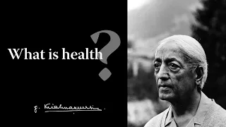 What is health? | Krishnamurti