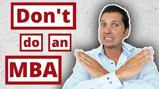 Why you SHOULD NOT get an MBA! 9 reasons why you don't need an MBA to succeed!