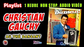 Christian Gauchy. Au thé Dansant. Playlist. 1 Heure non Stop. Audio Vidéo.  Live. Les grands succès.