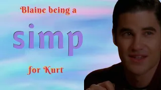 Blaine being a simp for Kurt