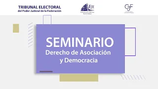 Seminario: Derecho de Asociación y Democracia / Inauguración - 6/09/23 - TEPJF