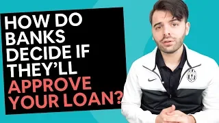 Getting Finance From Banks [How they decide if they'll approve your loan?]