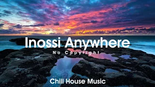 INOSSI - ANYWHERE | NO COPYRIGHT | Chill House Music