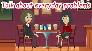 Talking about everyday problems |Practice English Conversation for Real Life