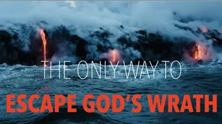 THE ONLY WAY TO ESCAPE--GOD'S WRATH