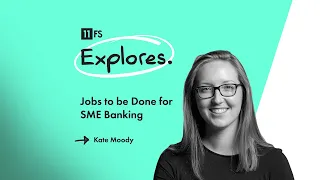 Using Jobs to be Done to revolutionise SME Banking | 11:FS Explores