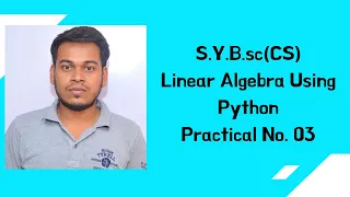 S.Y.B.sc CS Mumbai University Linear Algebra Using Python Practical No. 03