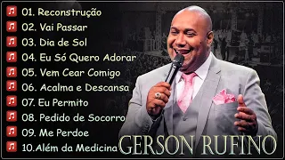 Gerson Rufino || Reconstrução,  Dia de Sol , Vai Passar ,.. Melhores Hinos Evangélicos 2023  #gospel