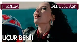 Uçur beni! - Gel Dese Aşk 1. Bölüm