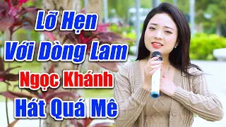 Ca Sĩ Ngọc Khánh Xinh Đẹp Hát Hay Càng Nghe Càng Mê - LK Lỡ Hẹn Với Dòng Lam