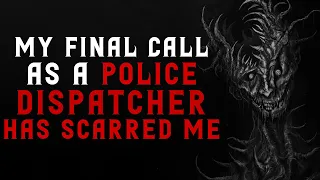 "My Final Call As A Police Dispatcher Has Scarred Me" Creepypasta | Scary Stories