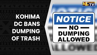 KOHIMA DC BANS DUMPING OF TRASH AND VEHICLE PARKING ALONG ROADSIDE