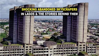 Abandoned Skyscrapers In Lagos & The Stories Behind Them