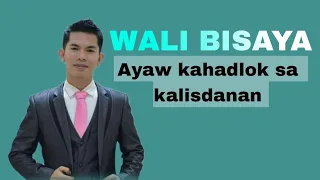 Bisaya Wali | Ayaw Kahadlok sa Kalisdanan