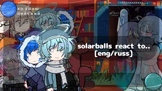 « solarballs react to.. » || [Eng/Russ] || #1/?