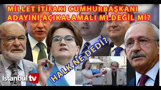 (SAYAÇLI)  MİLLET İTTİFAKI CUMHURBAŞKANI ADAYINI AÇIKLAMALI MI AÇIKLAMAMALI MI DİYE SORDUK...