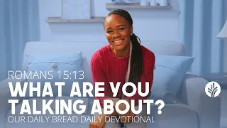 What Are You Talking About? | Romans 15:13 | Our Daily Bread Video Devotional