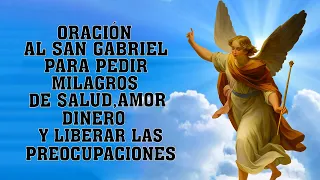 ORACIÓN AL ARCANGEL SAN GABRIEL PARA PEDIR MILAGROS SALUD, AMOR, DINERO Y LIBERAR LAS PREOCUPACIONES