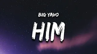 Big Yavo - HIM (Lyrics) i told a b i'm him quit playin