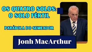 Os quatro solos: o solo fértil - Parábola do Semeador, por Jonh MacArthur