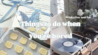 20+ THINGS TO DO WHEN YOU’RE BORED