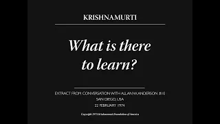 What is there to learn? | J. Krishnamurti