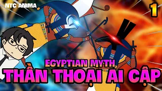 Thần Thoại Ai Cập | Egyptian Myth | Phần 1 | NTC Anima