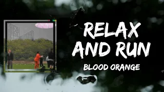 Blood Orange - Relax and Run (Lyrics)