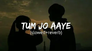 Tum Jo Aaye (slowed+reverb)