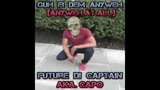 Future di Captain - Guh Fi Dem Anyweh [Embassy Diss]