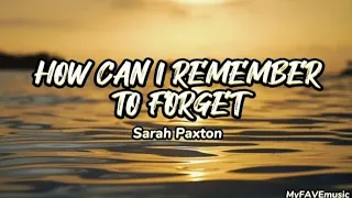 HOW CAN I REMEMBER TO FORGET (Sarah Paxton) Lyric Video