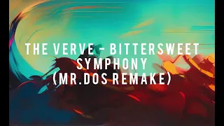 The Verve - Bitter sweet symphony (Mr.Dos remake 2023 remix)