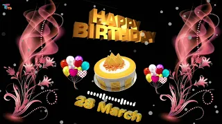 28 March happy birthday video status happy birthday song /happy birthday whatsapp