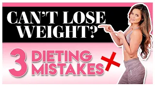 Can't Lose Weight While Eating Healthy? 3 Dieting Mistakes You Make