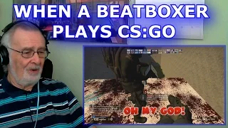 WHEN A BEATBOXER PLAYS CS:GO - GRANDPA REACTION