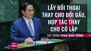 Thủ tướng Phạm Minh Chính: Lấy đối thoại thay cho đối đầu, hợp tác thay cho cô lập | VTC Now
