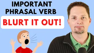 PHRASAL VERB: BLURT OUT / AMERICAN ENGLISH / AMERICAN PRONUNCIATION / REAL-LIFE AMERICAN ENGLISH