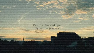 Keshi - less of you (Lyrics) Terjemahan indonesia