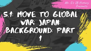 5.1: Move to Global War: Japan: Background: Part 1