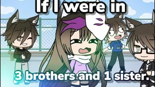 If I Were In 3 brothers and 1 Sister | Gacha Life skit!