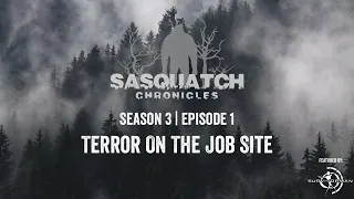 Sasquatch Chronicles ft. Les Stroud | Season 3 | Episode 1 | Terror On The Job Site