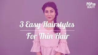 3 Easy To Do Hairstyles For Thin Hair - POPxo Beauty