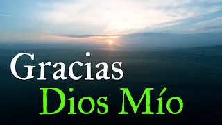 Por Todo Lo Que Me Das ¦ Gracias Dios Mío