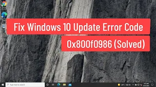 Fix Windows 10 Update Error Code 0x800f0986 (Solved)